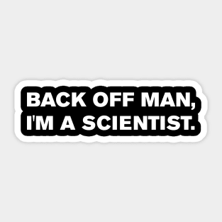 Back off man, I'm a scientist. Sticker